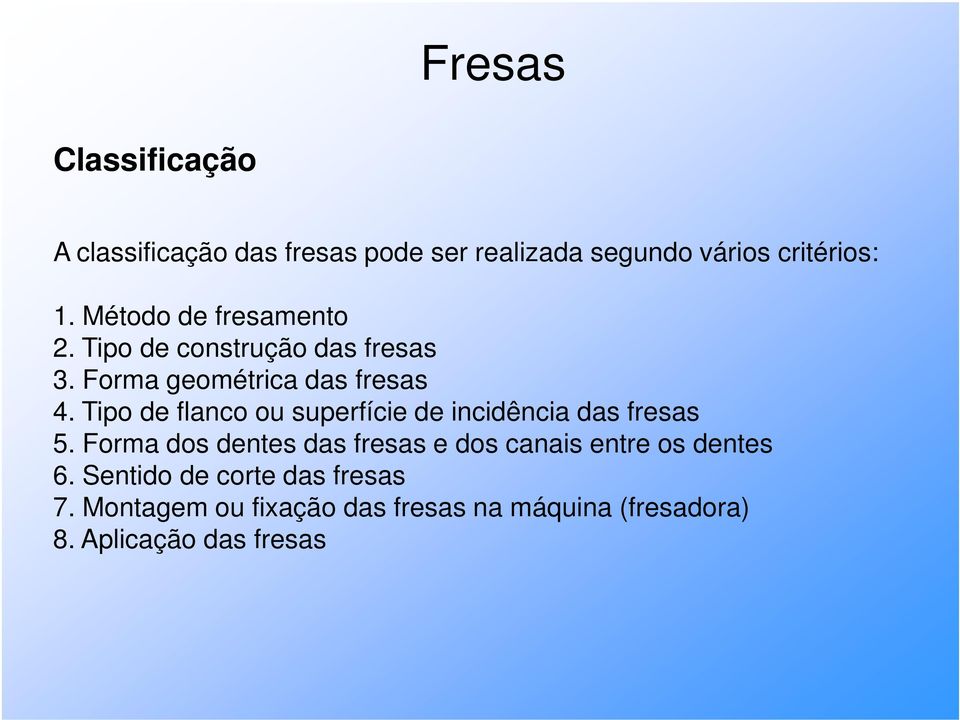 Tipo de flanco ou superfície de incidência das fresas 5.