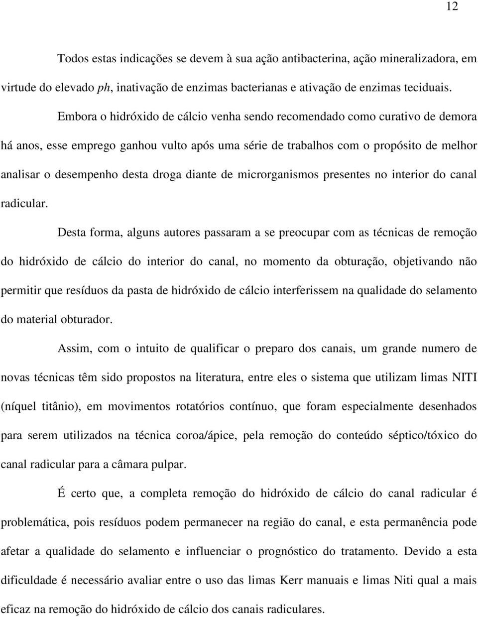 diante de microrganismos presentes no interior do canal radicular.