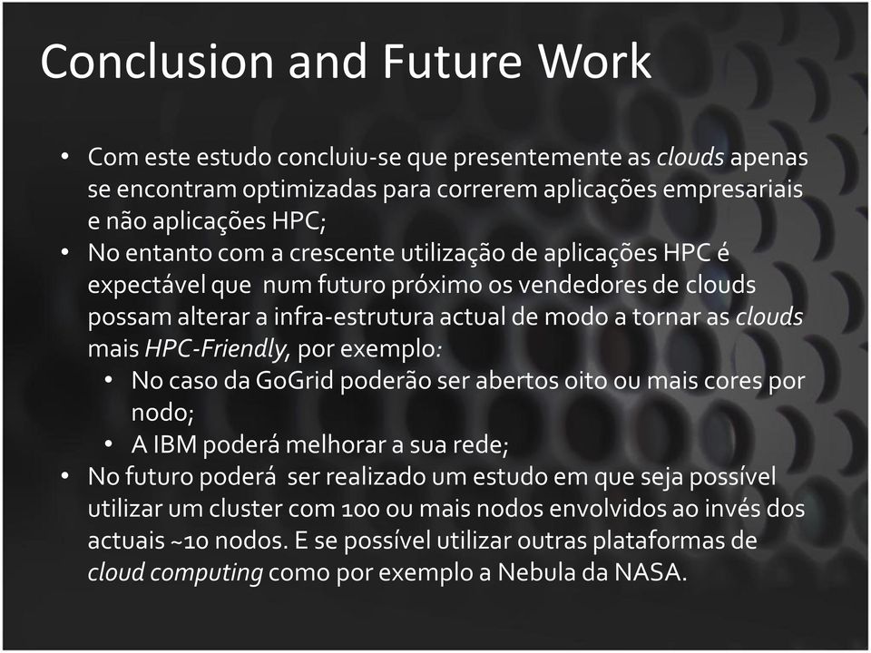 mais HPC-Friendly, por exemplo: No caso da GoGrid poderão ser abertos oito ou mais cores por nodo; A IBM poderá melhorar a sua rede; No futuro poderá ser realizado um estudo em que