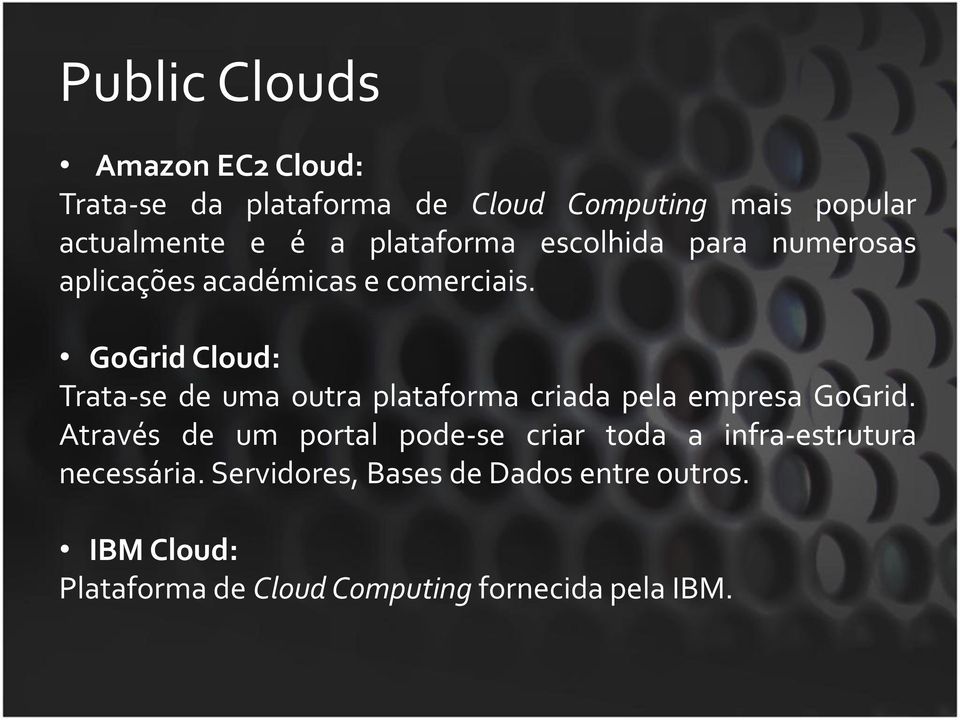 GoGrid Cloud: Trata-se de uma outra plataforma criada pela empresa GoGrid.