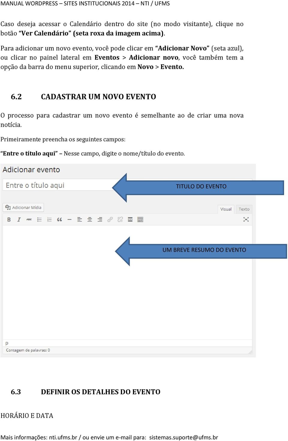 barra do menu superior, clicando em Novo > Evento. 6.2 CADASTRAR UM NOVO EVENTO O processo para cadastrar um novo evento é semelhante ao de criar uma nova notícia.
