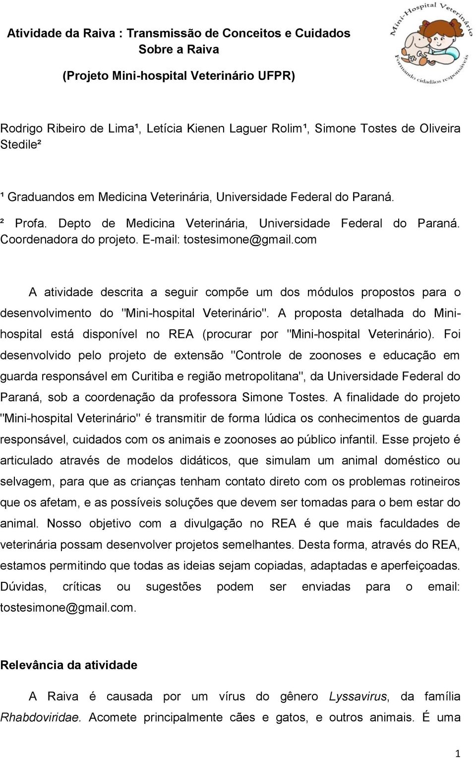 E-mail: tostesimone@gmail.com A atividade descrita a seguir compõe um dos módulos propostos para o desenvolvimento do "Mini-hospital Veterinário".