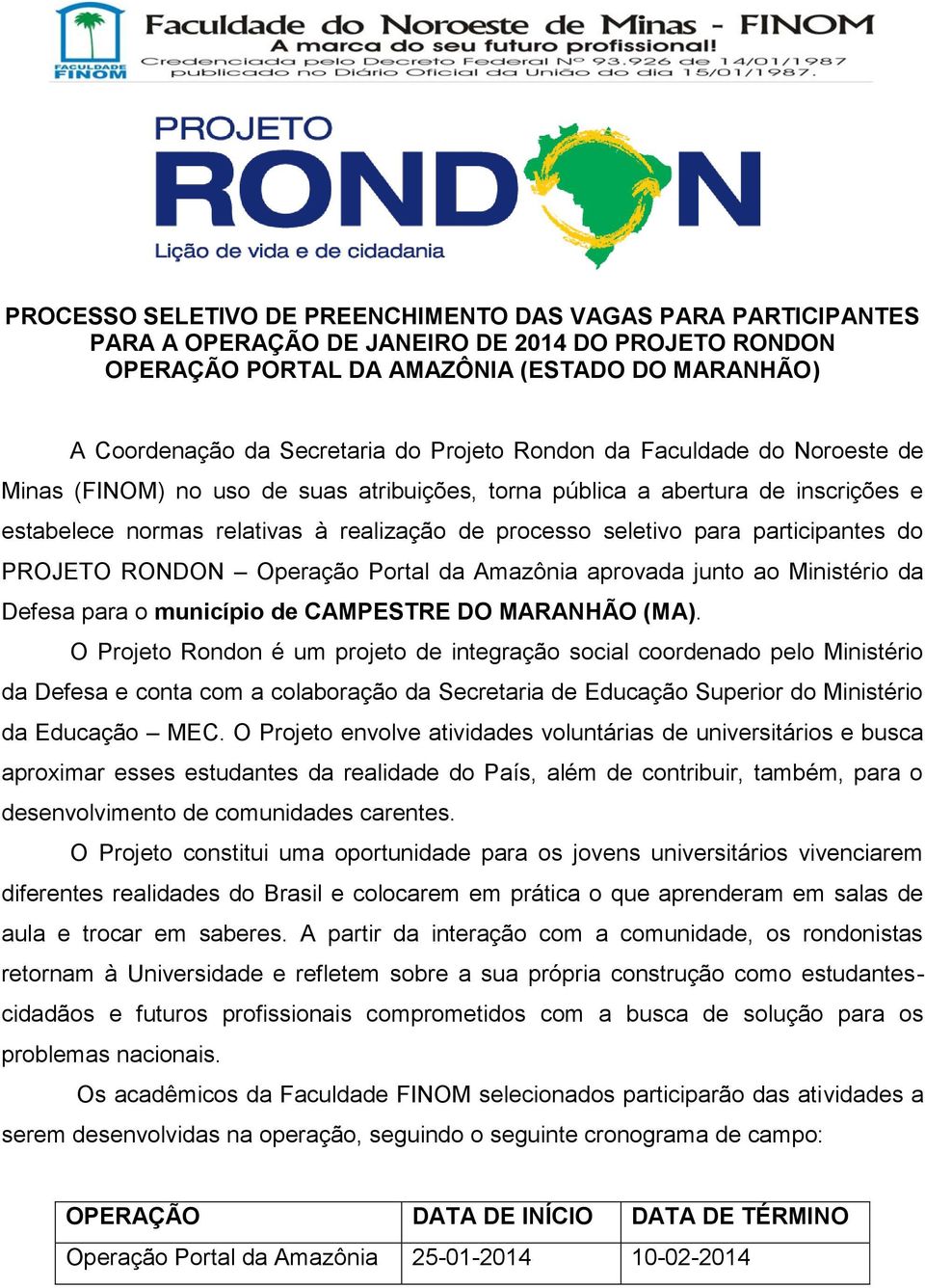 participantes do PROJETO RONDON Operação Portal da Amazônia aprovada junto ao Ministério da Defesa para o município de CAMPESTRE DO MARANHÃO (MA).