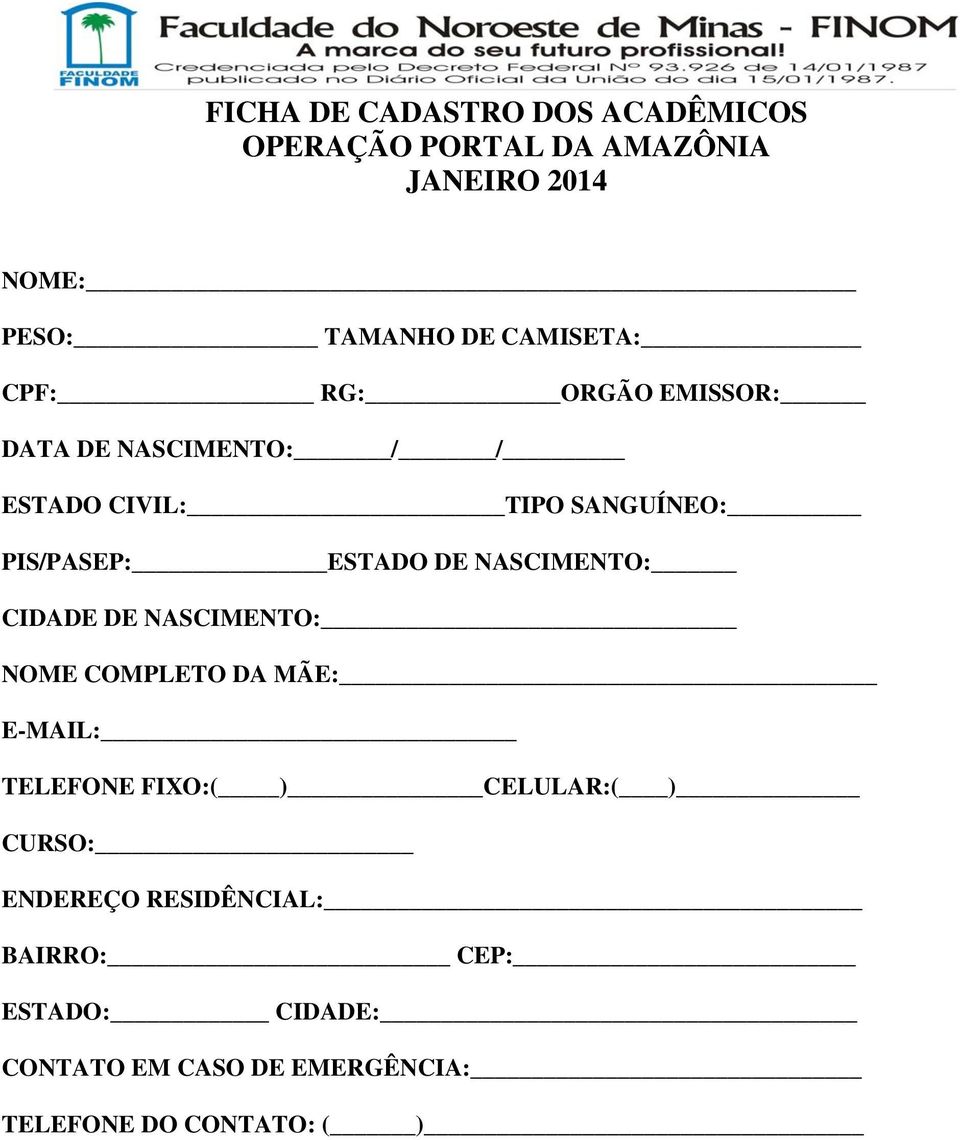 ESTADO DE NASCIMENTO: CIDADE DE NASCIMENTO: NOME COMPLETO DA MÃE: E-MAIL: TELEFONE FIXO:( ) CELULAR:( )