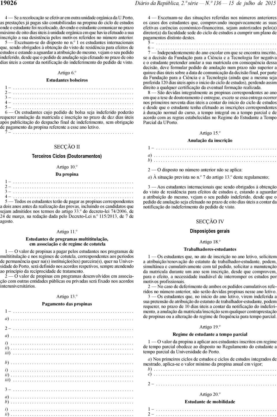 que havia efetuado a sua inscrição a sua desistência pelos motivos referidos no número anterior. 5 Excetuam -se do disposto no n.