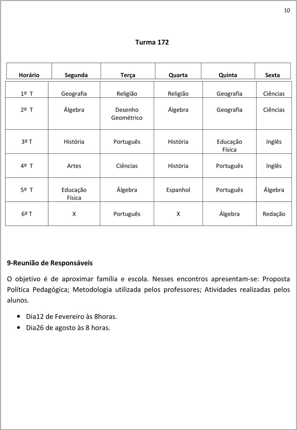 Português Álgebra 6º T X Português X Álgebra Redação 9-Reunião de Responsáveis O objetivo é de aproximar família e escola.