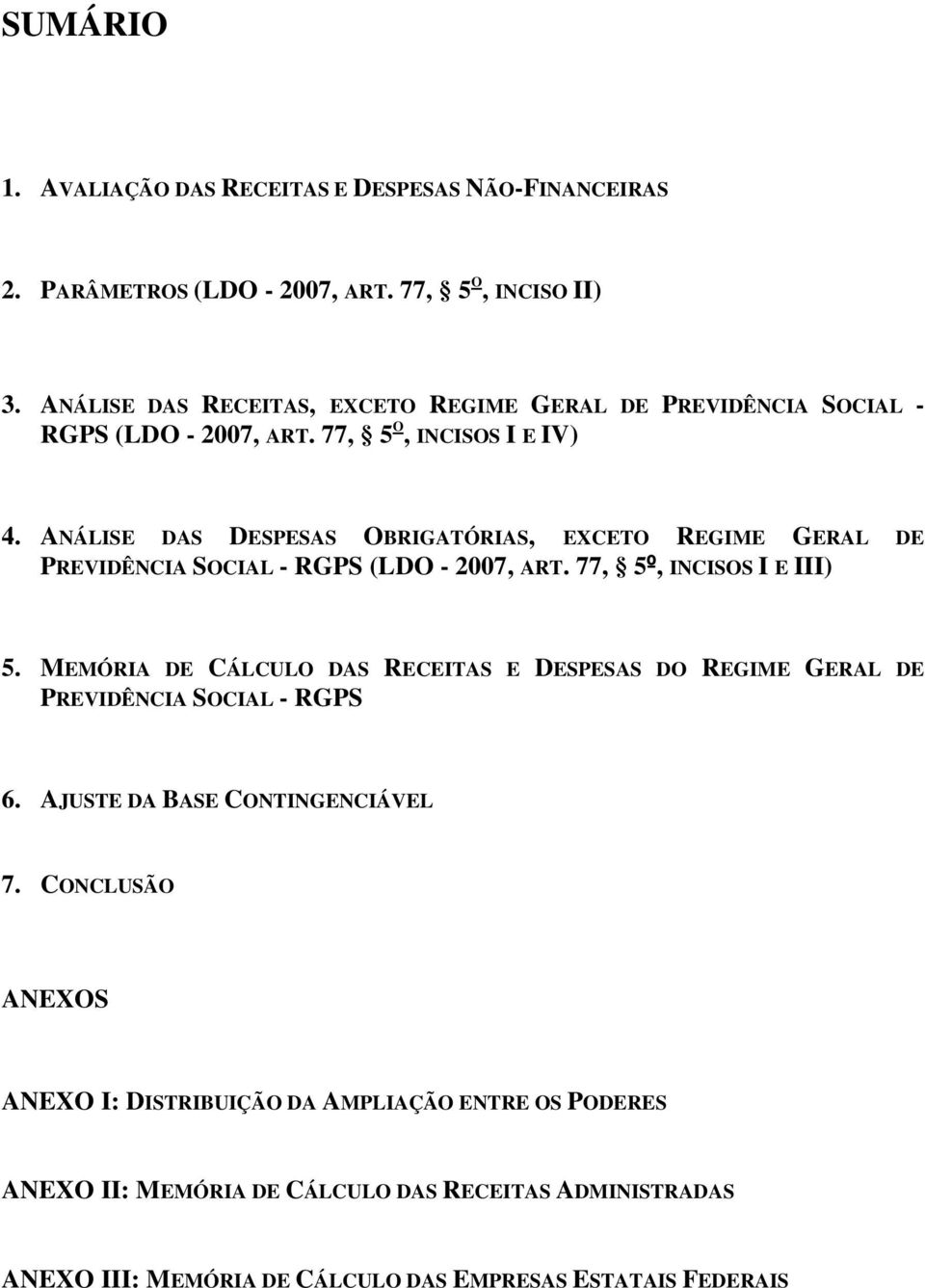 ANÁLISE DAS DESPESAS OBRIGATÓRIAS, EXCETO REGIME GERAL DE PREVIDÊNCIA SOCIAL - RGPS (LDO - 2007, ART. 77, 5º, INCISOS I E III) 5.