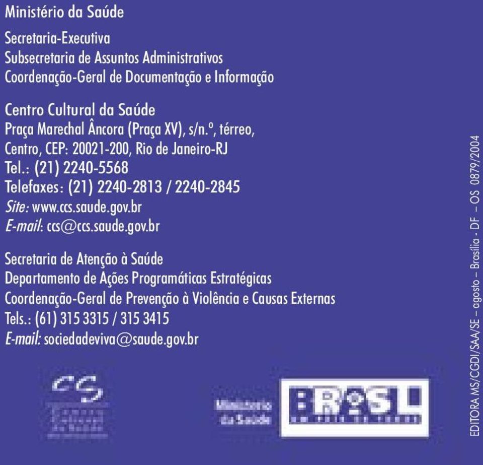 : (21) 2240-5568 Telefaxes: (21) 2240-2813 / 2240-2845 Site: www.ccs.saude.gov.