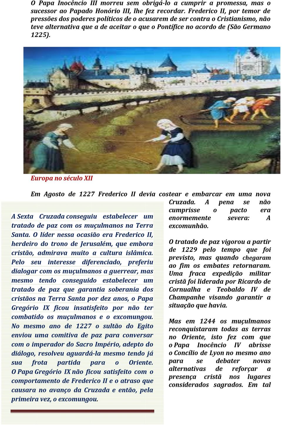 Europa no século XII Em Agosto de 1227 Frederico II devia costear e embarcar em uma nova Cruzada.