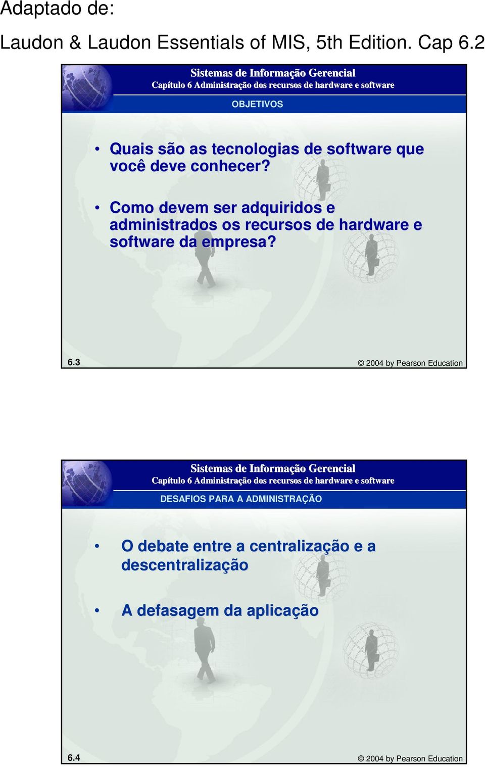 Como devem ser adquiridos e administrados os recursos de hardware e software da empresa? 6.