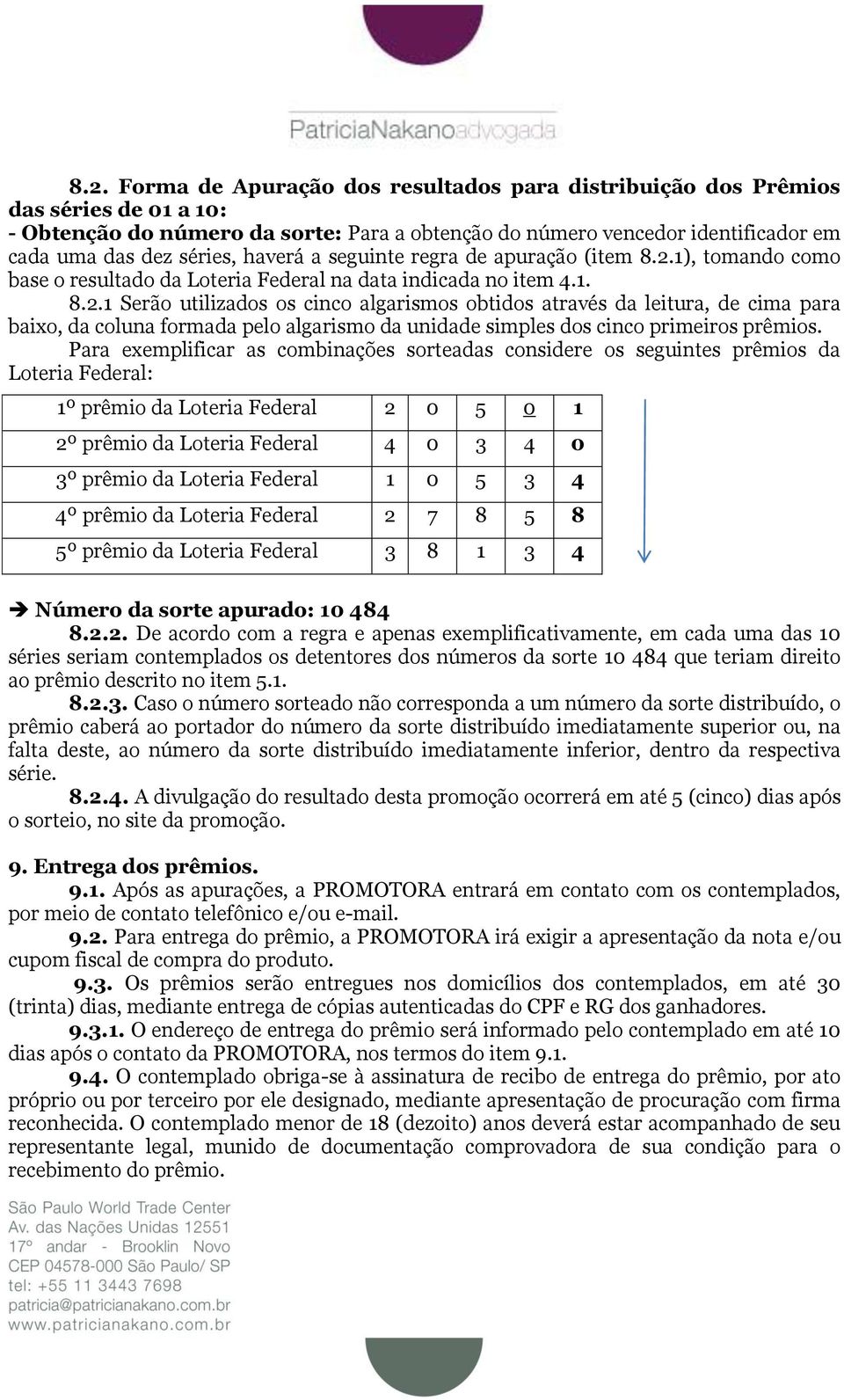 1), tomando como base o resultado da Loteria Federal na data indicada no item 4.1. 8.2.