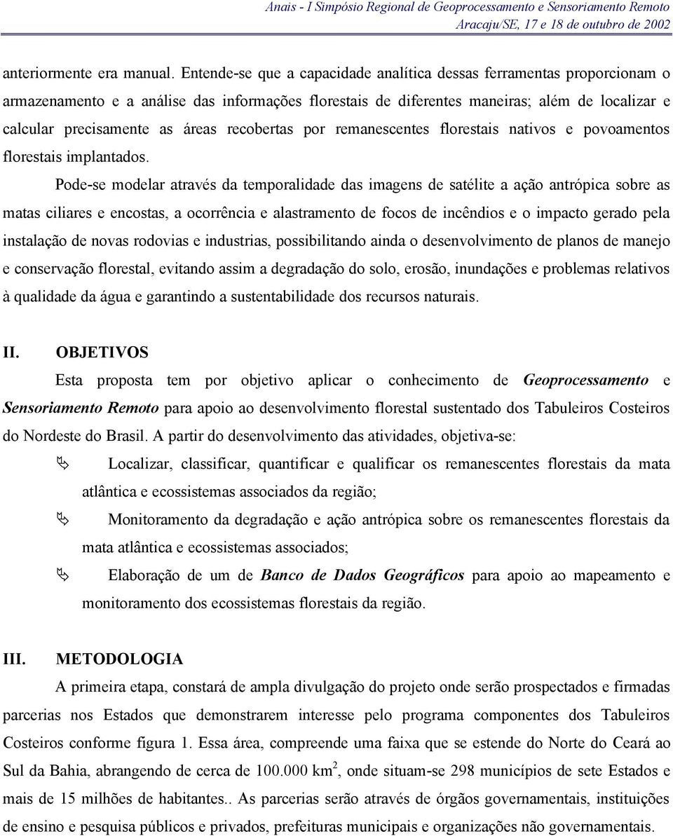 recobertas por remanescentes florestais nativos e povoamentos florestais implantados.