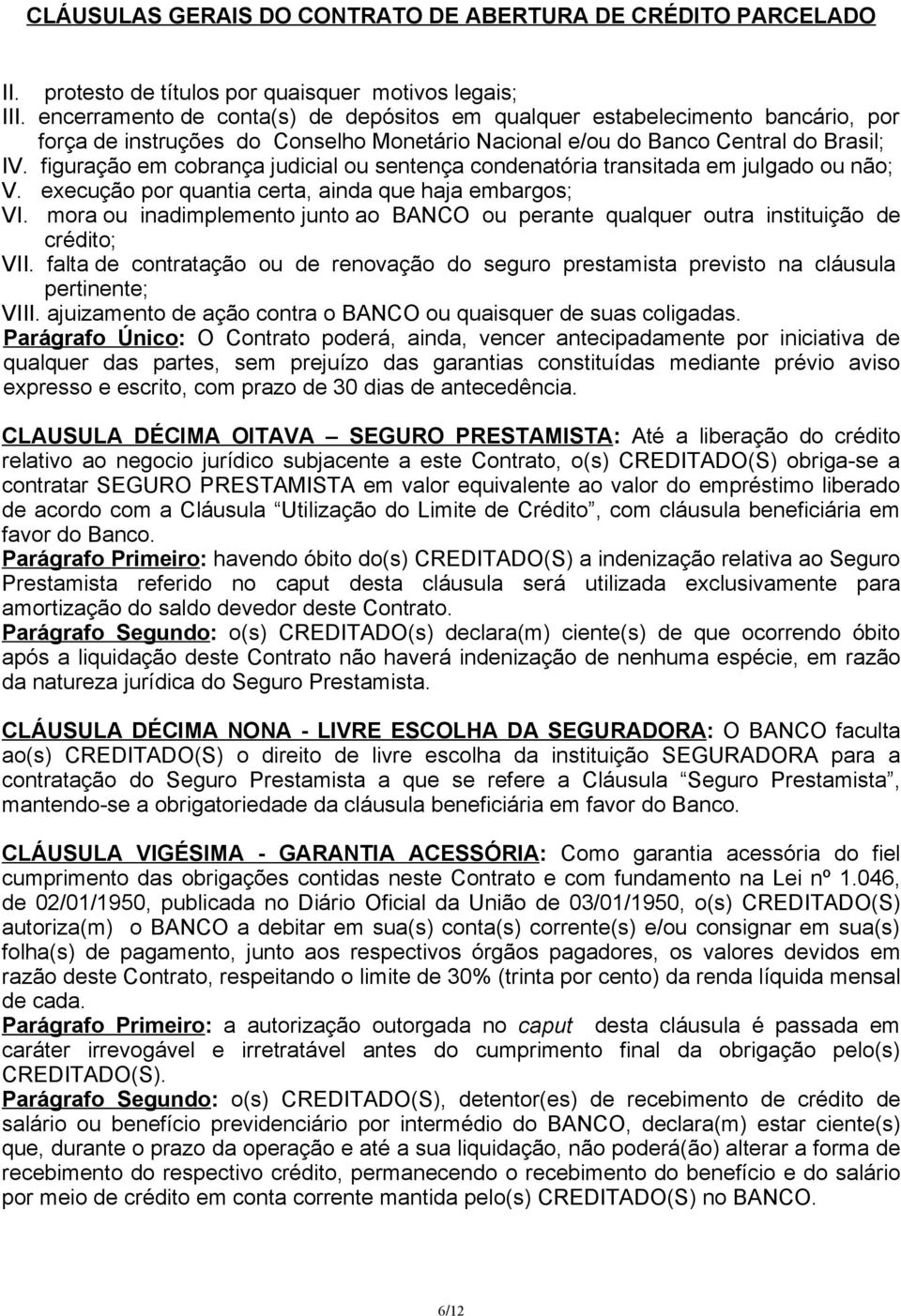 figuração em cobrança judicial ou sentença condenatória transitada em julgado ou não; V. execução por quantia certa, ainda que haja embargos; VI.