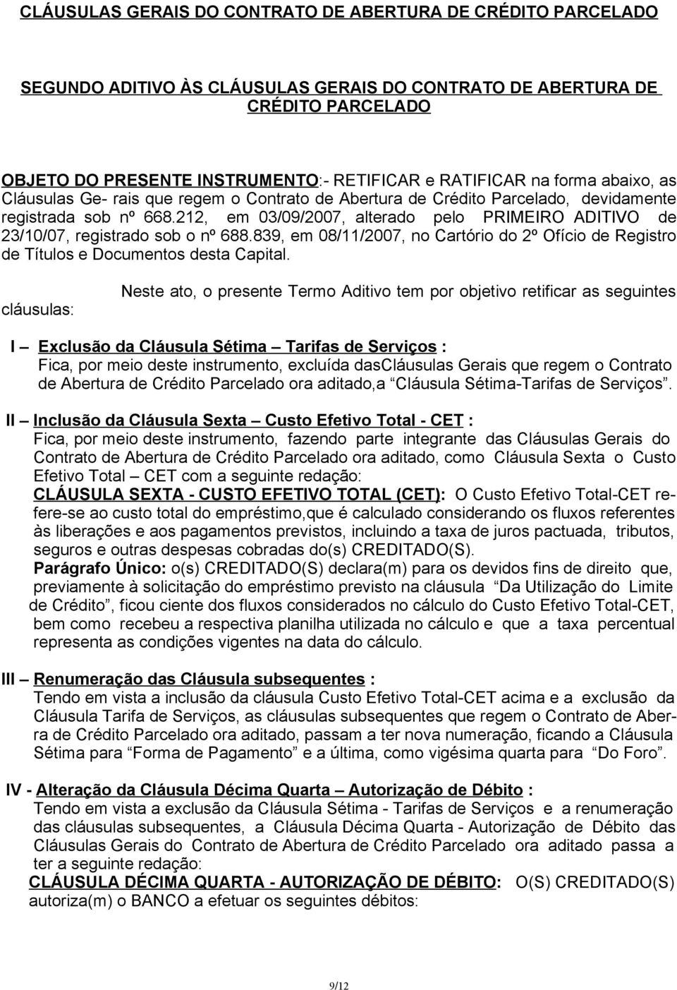 839, em 08/11/2007, no Cartório do 2º Ofício de Registro de Títulos e Documentos desta Capital.