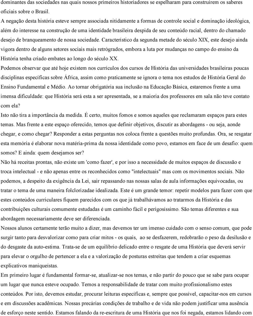 racial, dentro do chamado desejo de branqueamento de nossa sociedade.