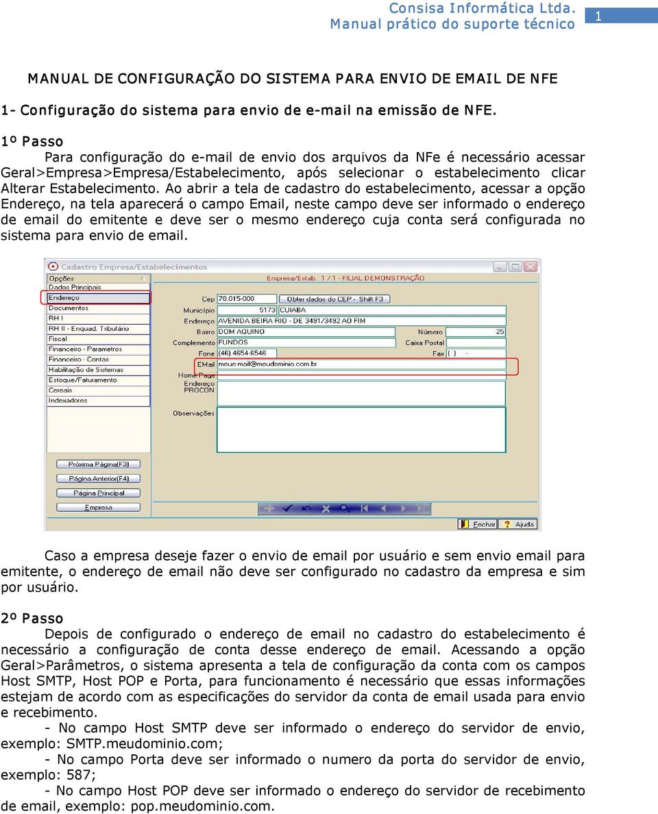 Ao abrir a tela de cadastro do estabelecimento, acessar a opção Endereço, na tela aparecerá o campo Email, neste campo deve ser informado o endereço de email do emitente e deve ser o mesmo endereço