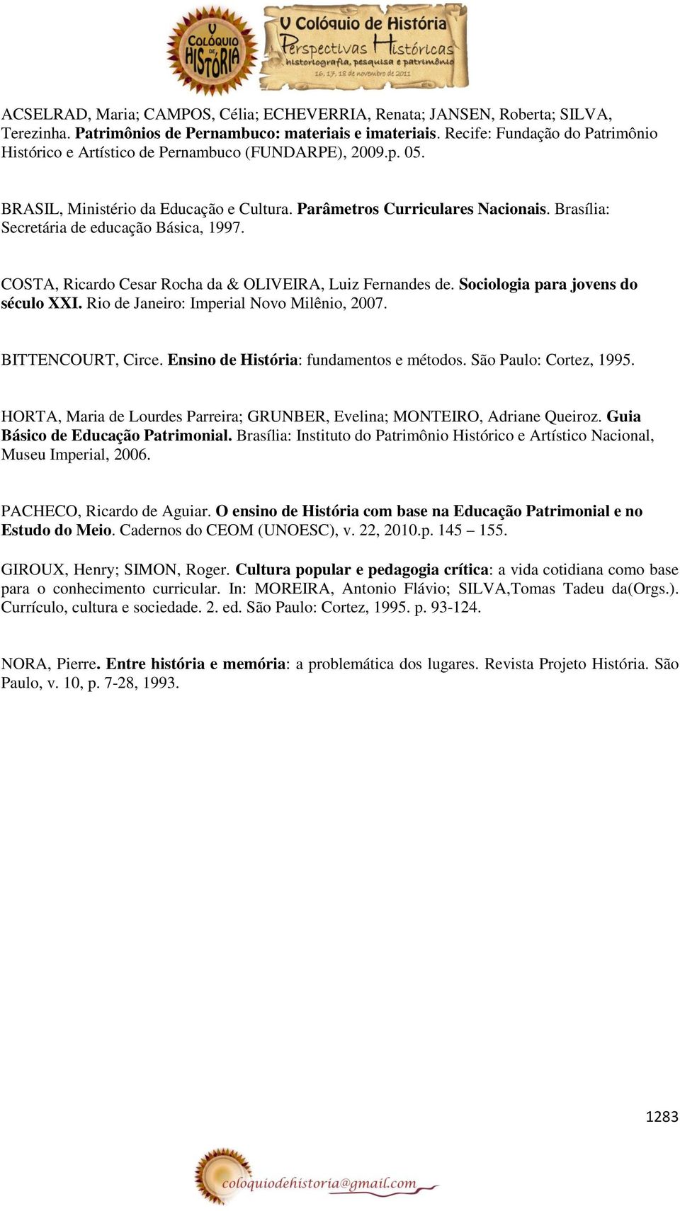 Brasília: Secretária de educação Básica, 1997. COSTA, Ricardo Cesar Rocha da & OLIVEIRA, Luiz Fernandes de. Sociologia para jovens do século XXI. Rio de Janeiro: Imperial Novo Milênio, 2007.