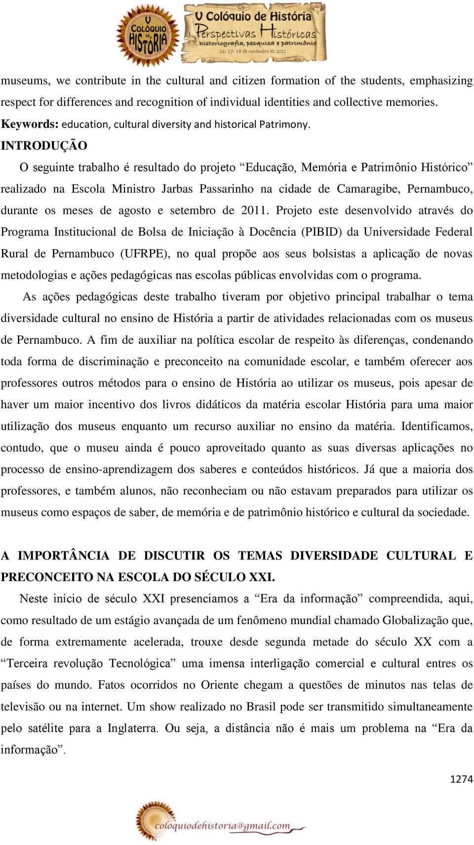 INTRODUÇÃO O seguinte trabalho é resultado do projeto Educação, Memória e Patrimônio Histórico realizado na Escola Ministro Jarbas Passarinho na cidade de Camaragibe, Pernambuco, durante os meses de