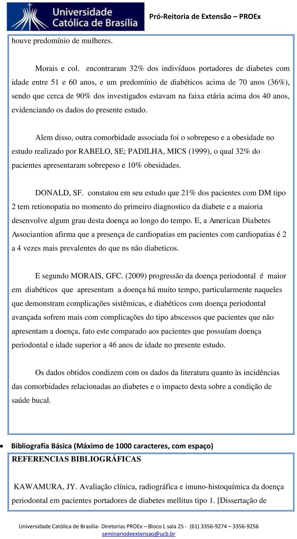 etária acima dos 40 anos, evidenciando os dados do presente estudo.