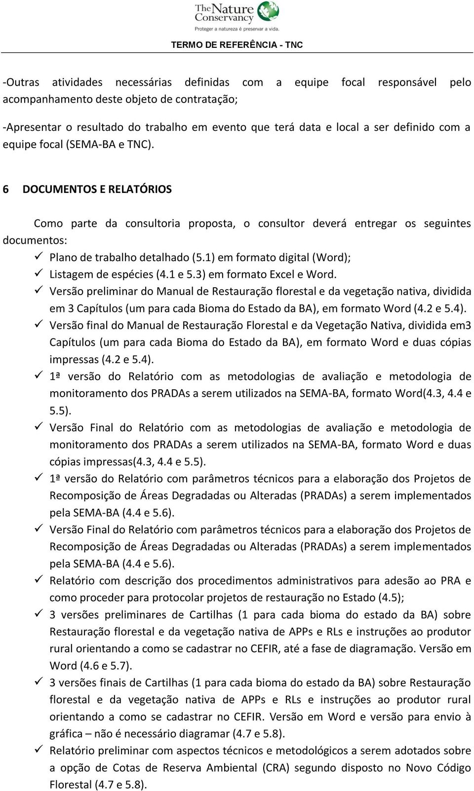 1) em formato digital (Word); Listagem de espécies (4.1 e 5.3) em formato Excel e Word.