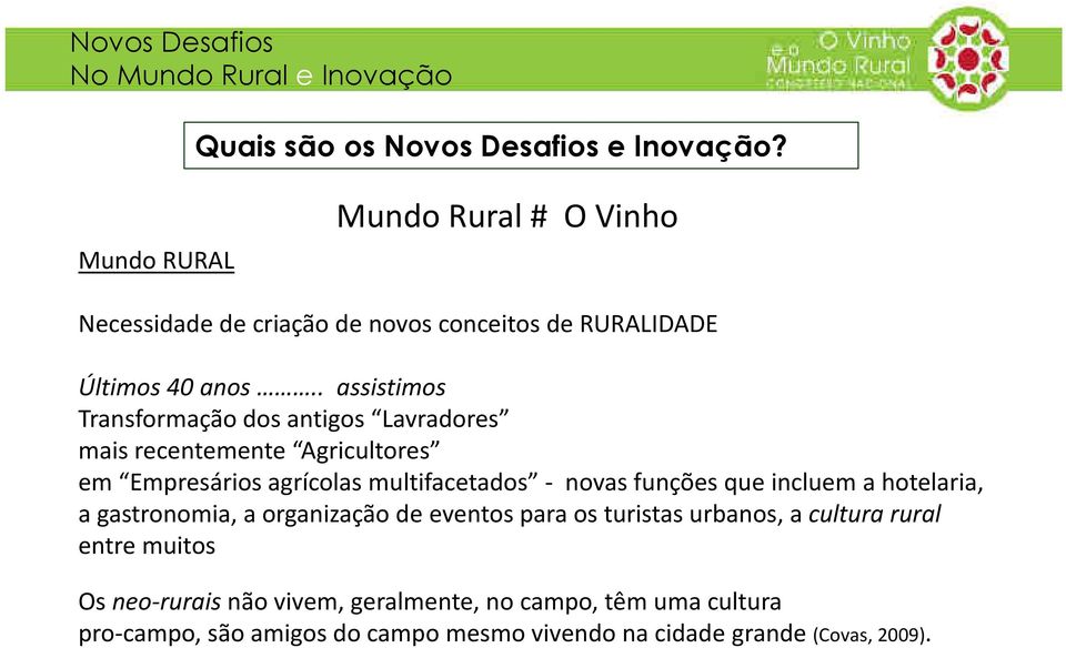 novas funções que incluem a hotelaria, a gastronomia, a organização de eventos para os turistas urbanos, a cultura rural