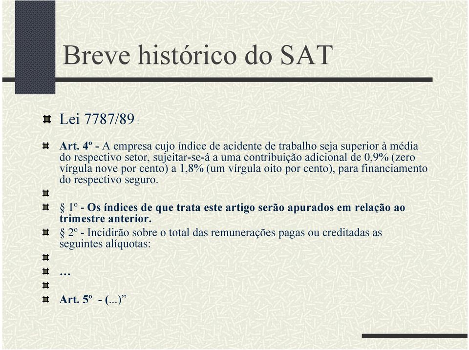 contribuição adicional de 0,9% (zero vírgula nove por cento) a 1,8% (um vírgula oito por cento), para financiamento do