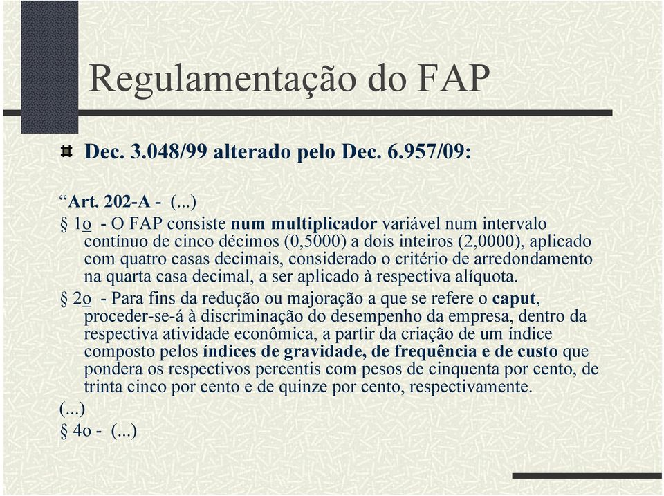 arredondamento na quarta casa decimal, a ser aplicado à respectiva alíquota.