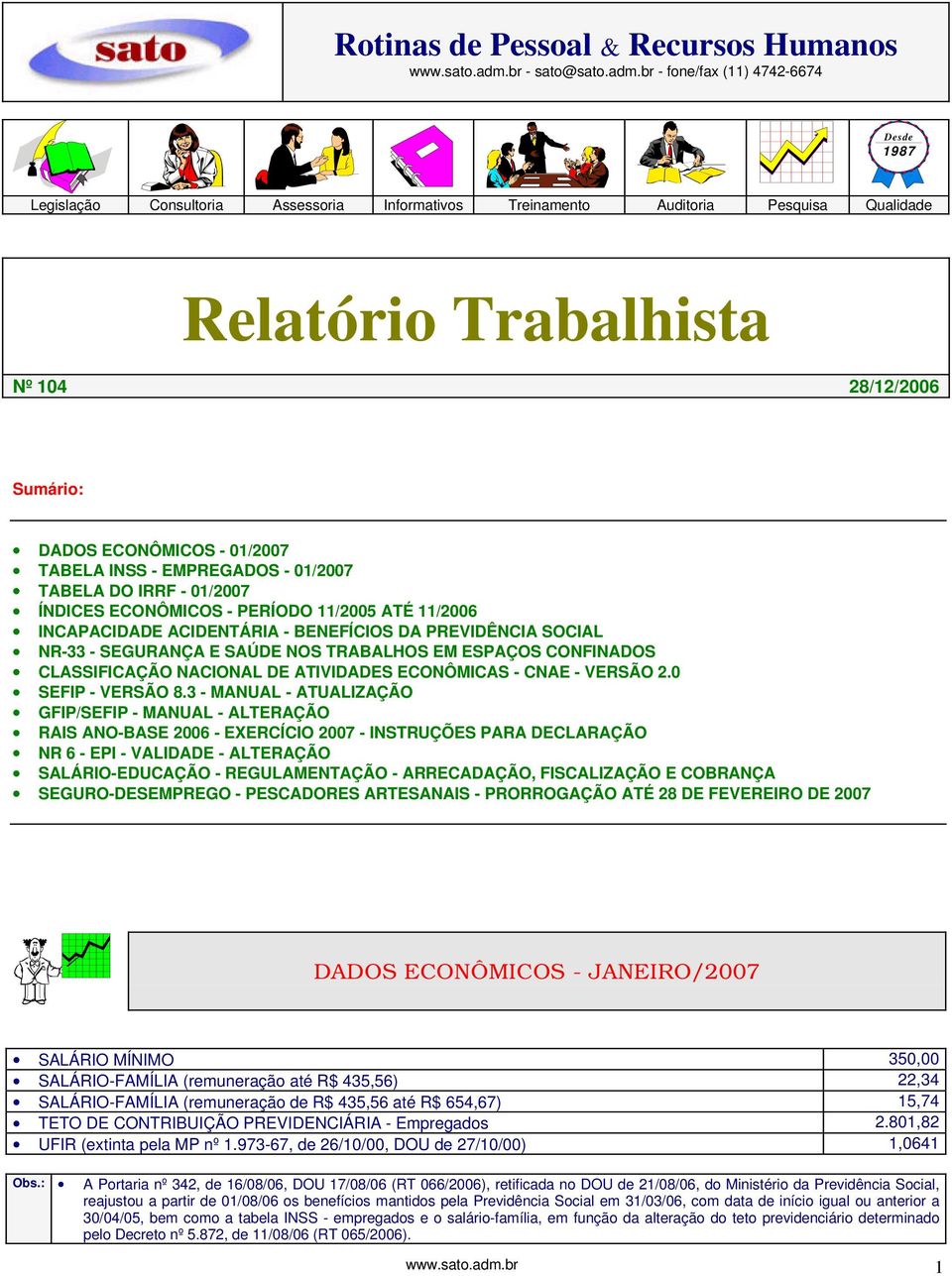 br - fone/fax (11) 4742-6674 Desde 1987 Legislação Consultoria Assessoria Informativos Treinamento Auditoria Pesquisa Qualidade Relatório Trabalhista Nº 104 28/12/2006 Sumário: DADOS ECONÔMICOS -