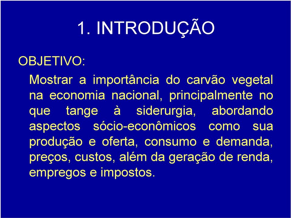 abordando aspectos sócio-econômicos como sua produção e oferta,