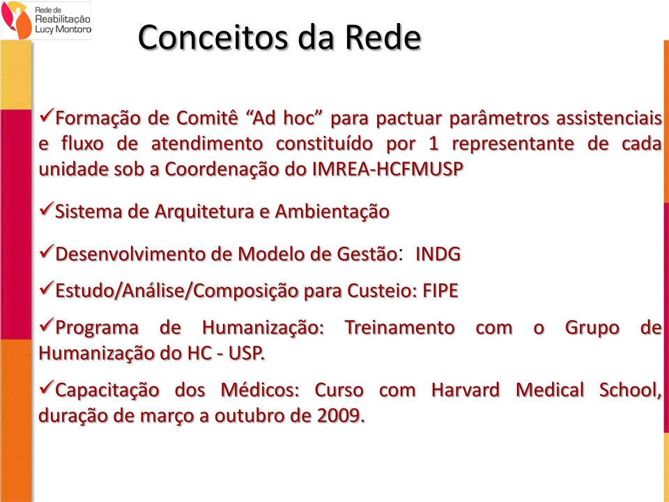 de Modelo de Gestão: INDG Estudo/Análise/Composição para Custeio: FIPE Programa de Humanização: Treinamento com o Grupo