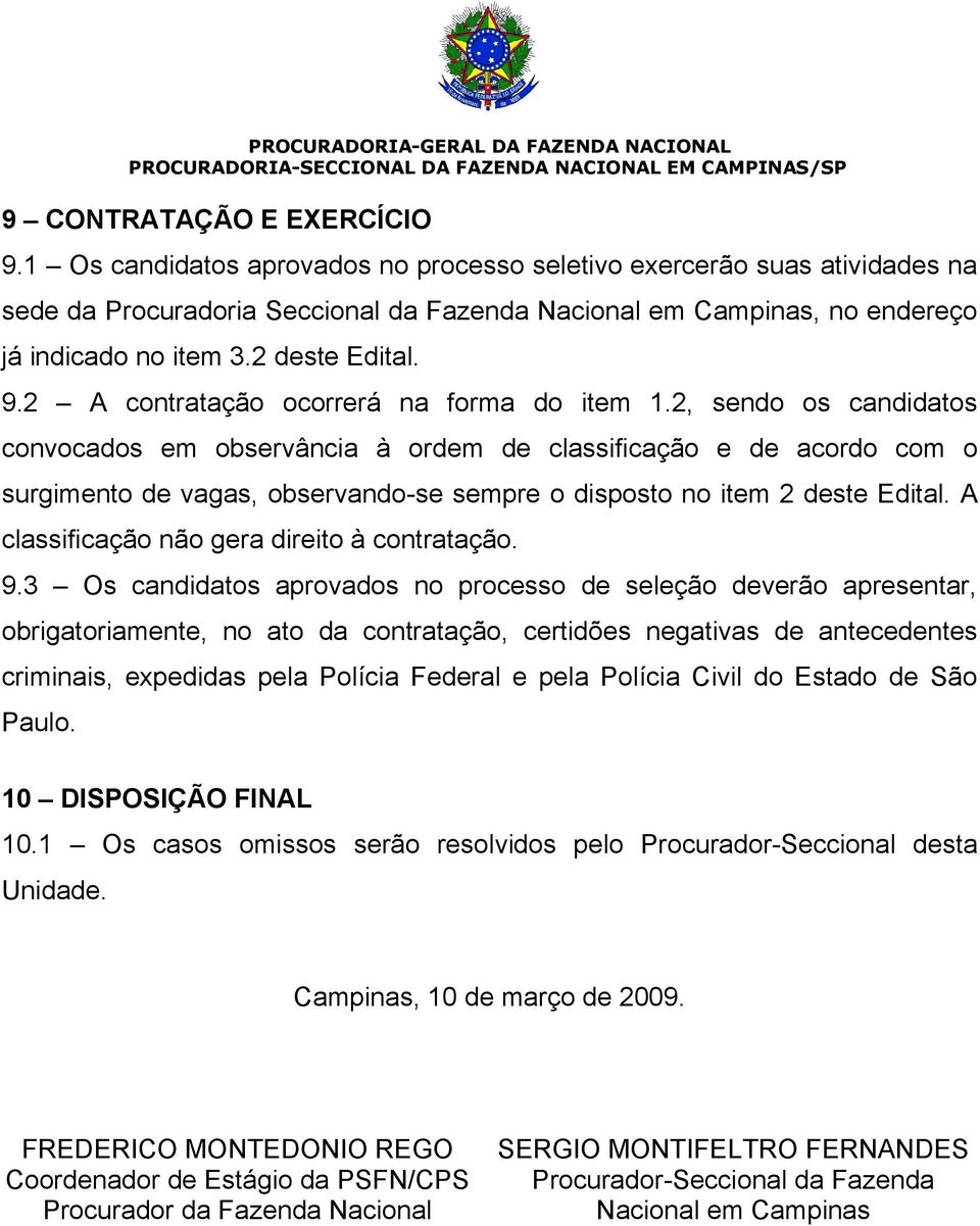 2 A contratação ocorrerá na forma do item 1.