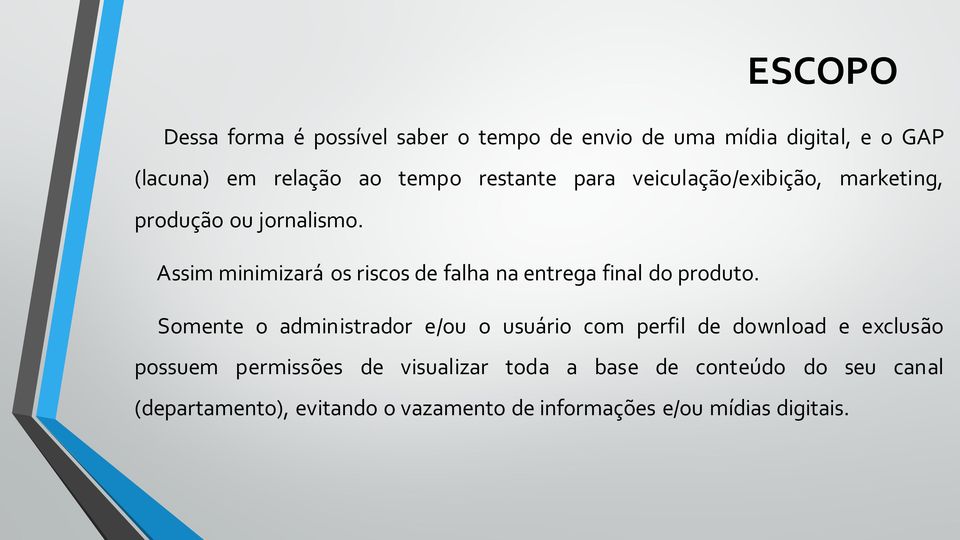 Assim minimizará os riscos de falha na entrega final do produto.