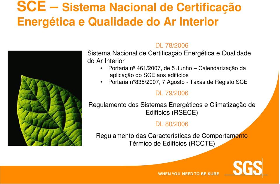 SCE aos edifícios Portaria nº835/2007, 7 Agosto - Taxas de Registo SCE DL 79/2006 Regulamento dos Sistemas