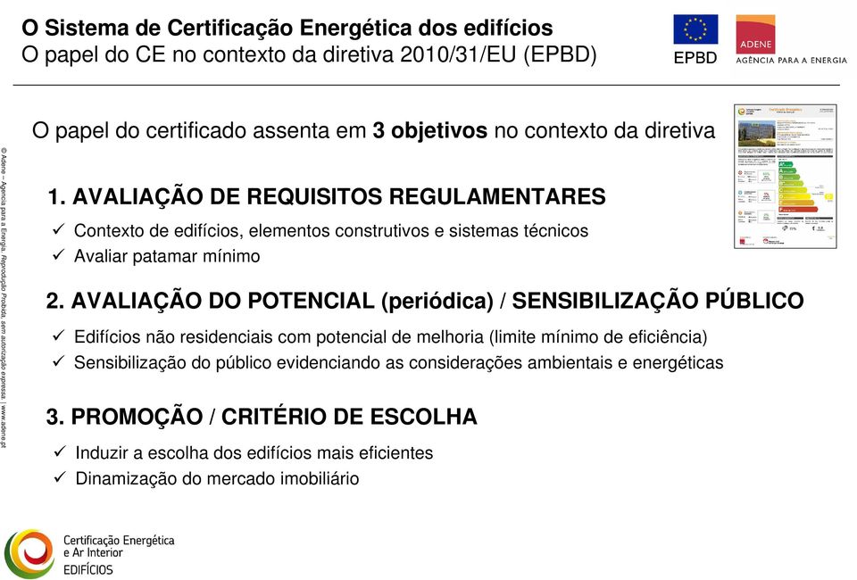 AVALIAÇÃO DO POTENCIAL (periódica) / SENSIBILIZAÇÃO PÚBLICO Edifícios não residenciais com potencial de melhoria (limite mínimo de eficiência) Sensibilização do