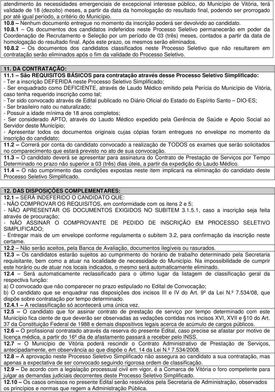 Nenhum documento entregue no momento da inscrição poderá ser devolvido ao candidato. 10.8.