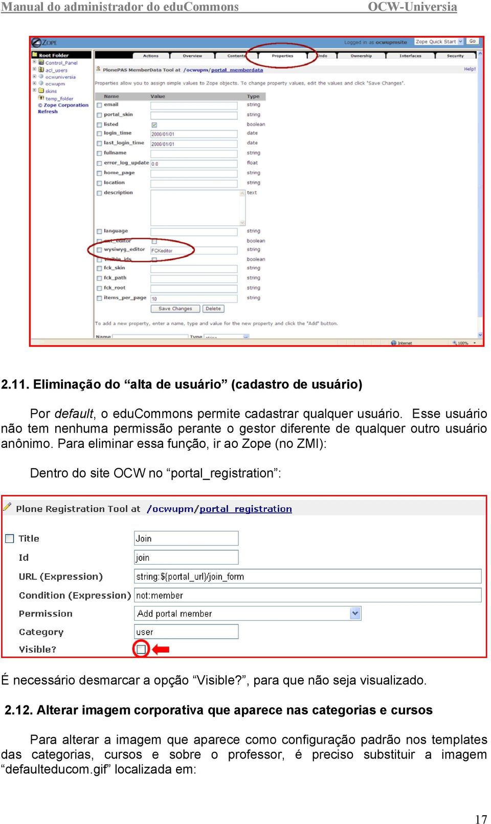 Para eliminar essa função, ir ao Zope (no ZMI): Dentro do site OCW no portal_registration : É necessário desmarcar a opção Visible?