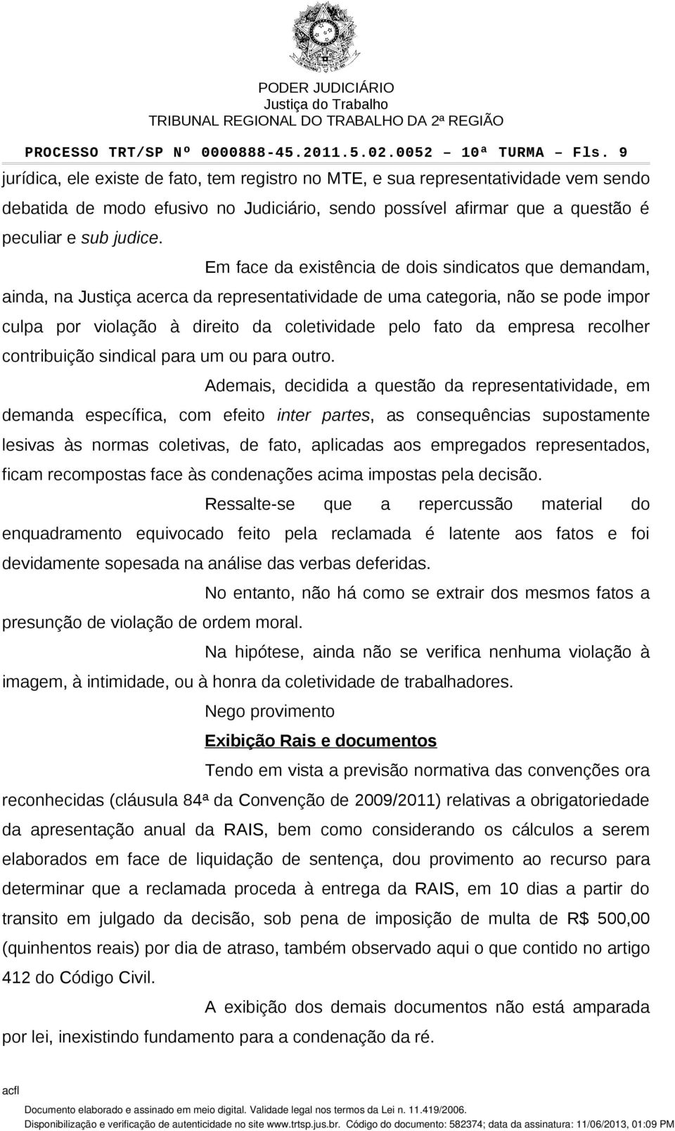 Em face da existência de dois sindicatos que demandam, ainda, na Justiça acerca da representatividade de uma categoria, não se pode impor culpa por violação à direito da coletividade pelo fato da