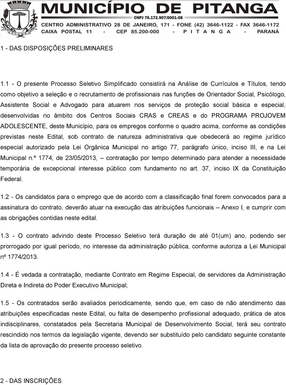 Psicólogo, Assistente Social e Advogado para atuarem nos serviços de proteção social básica e especial, desenvolvidas no âmbito dos Centros Sociais CRAS e CREAS e do PROGRAMA PROJOVEM ADOLESCENTE,