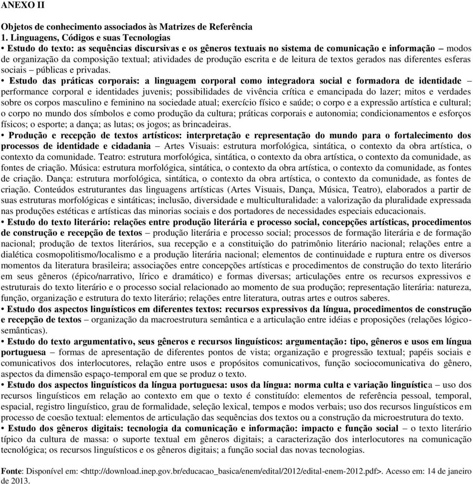 de produção escrita e de leitura de textos gerados nas diferentes esferas sociais públicas e privadas.