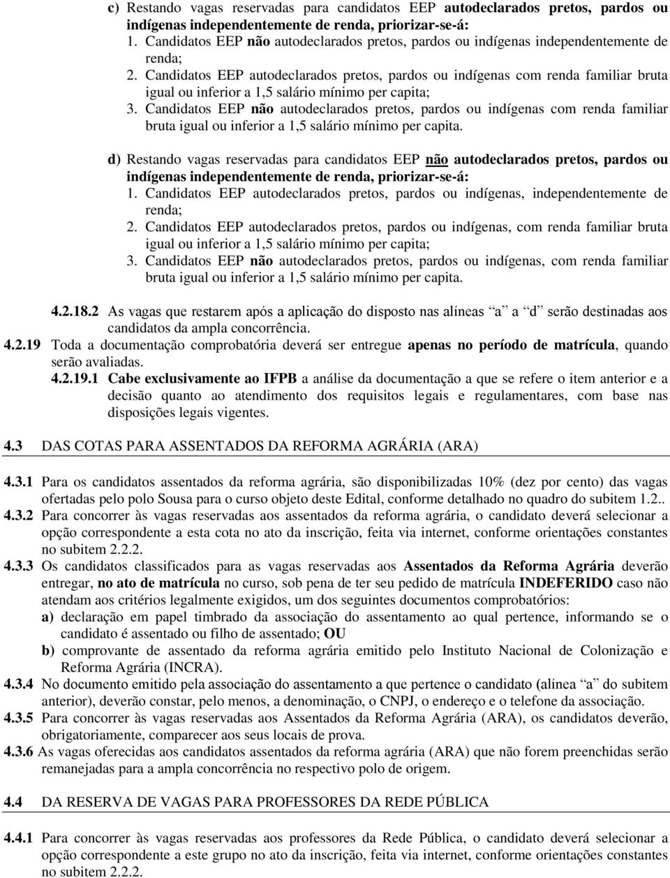 Candidatos EEP autodeclarados pretos, pardos ou indígenas com renda familiar bruta igual ou inferior a 1,5 salário mínimo per capita; 3.