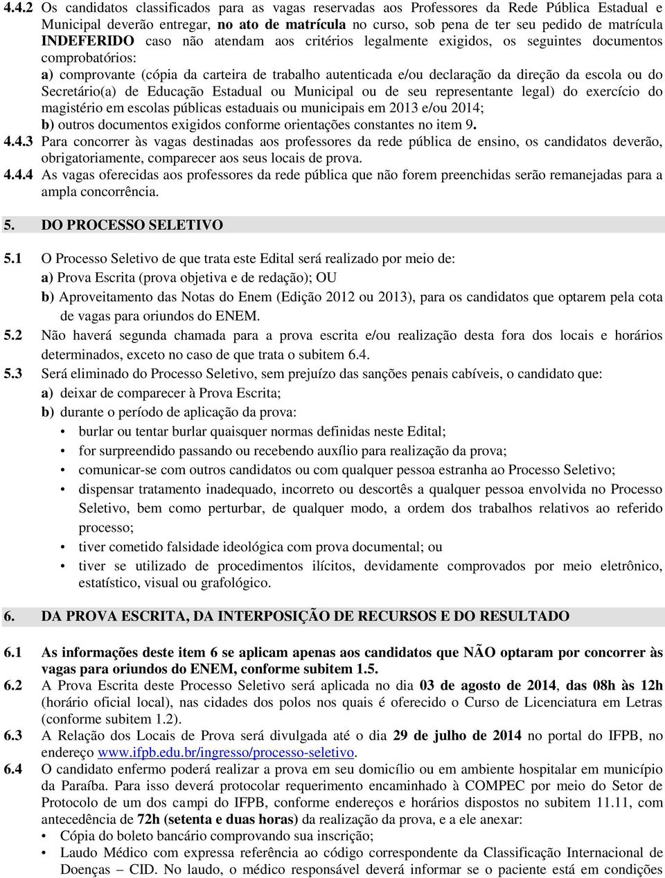 ou do Secretário(a) de Educação Estadual ou Municipal ou de seu representante legal) do exercício do magistério em escolas públicas estaduais ou municipais em 2013 e/ou 2014; b) outros documentos