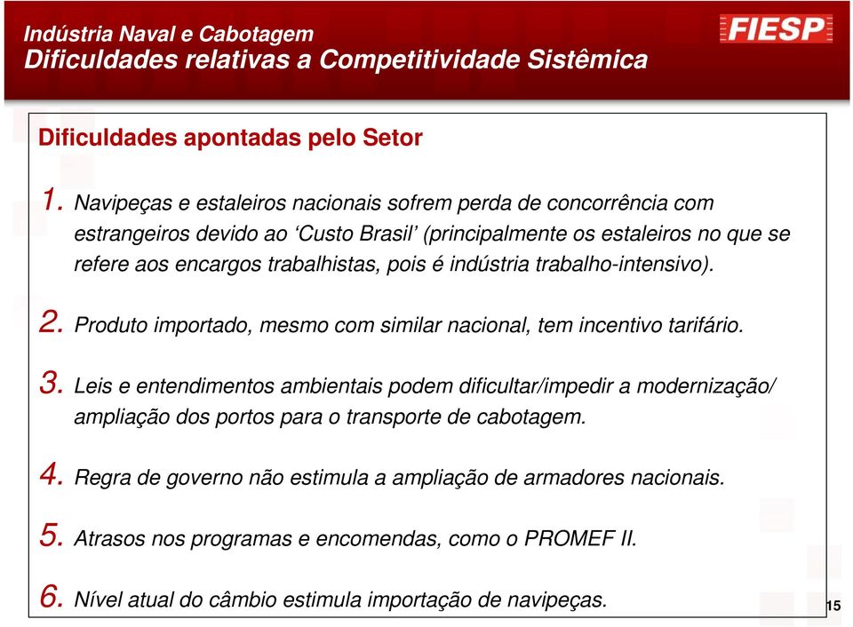 trabalhistas, pois é indústria trabalho-intensivo). 2. Produto importado, mesmo com similar nacional, tem incentivo tarifário. 3.