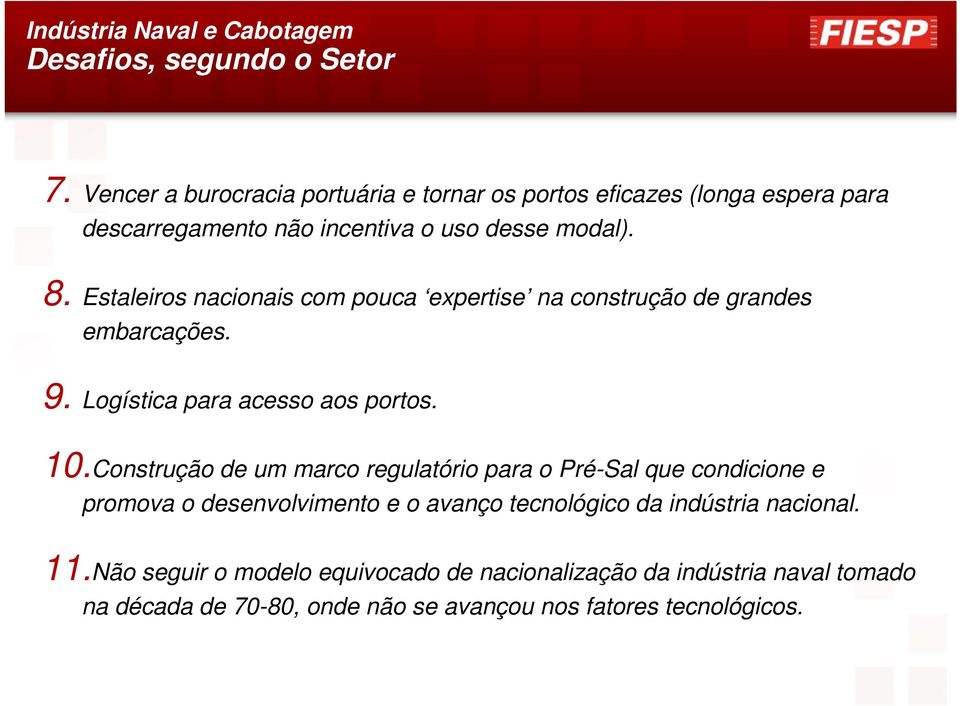 Estaleiros nacionais com pouca expertise na construção de grandes embarcações. 9. Logística para acesso aos portos. 10.