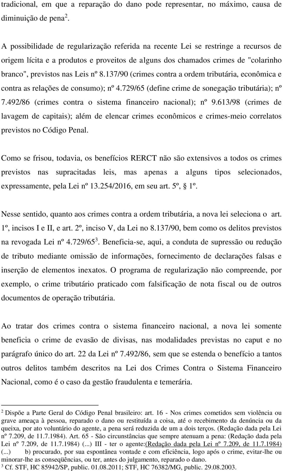 137/90 (crimes contra a ordem tributária, econômica e contra as relações de consumo); nº 4.729/65 (define crime de sonegação tributária); nº 7.