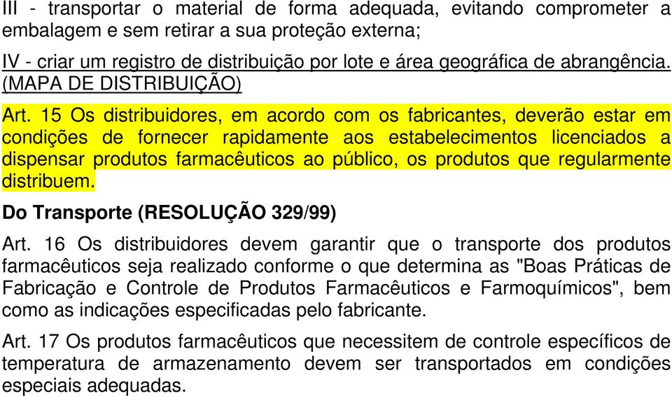 15 Os distribuidores, em acordo com os fabricantes, deverão estar em condições de fornecer rapidamente aos estabelecimentos licenciados a dispensar produtos farmacêuticos ao público, os produtos que