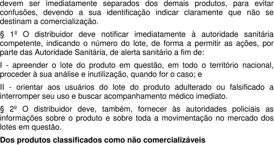 fim de: I - apreender o lote do produto em questão, em todo o território nacional, proceder à sua análise e inutilização, quando for o caso; e II - orientar aos usuários do lote do produto adulterado