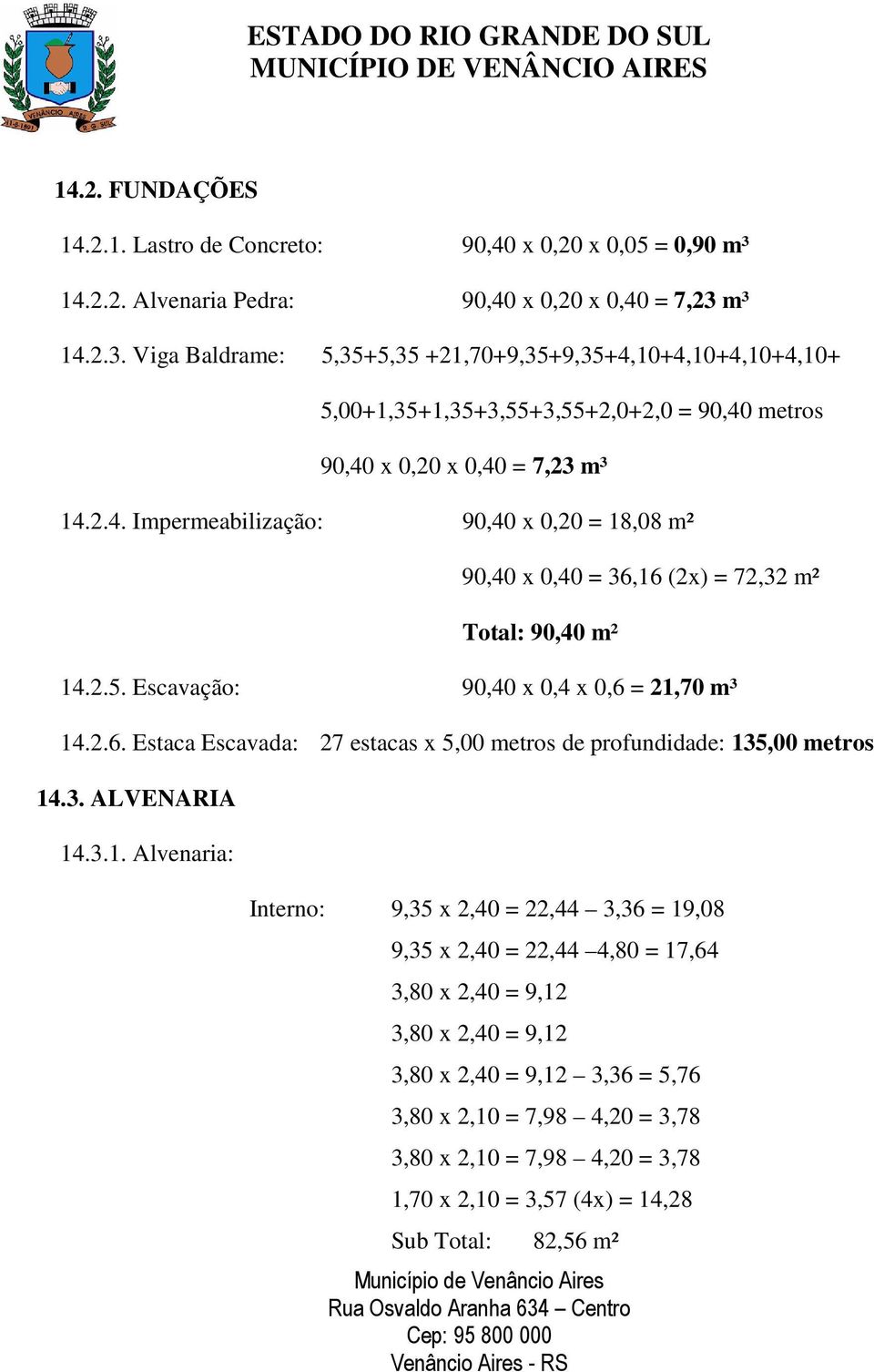 2.5. Escavação: 90,40 x 0,4 x 0,6 = 21,