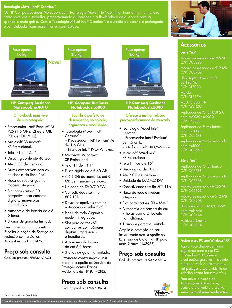 Pesa apenas Pesa apenas Pesa apenas 1,6 kg! 1 2,3 kg! 1 2,6 kg! 1 HP Compaq Business Notebook nc4010 O notebook mais leve da sua categoria. Processador Intel Pentium M 725 (1.