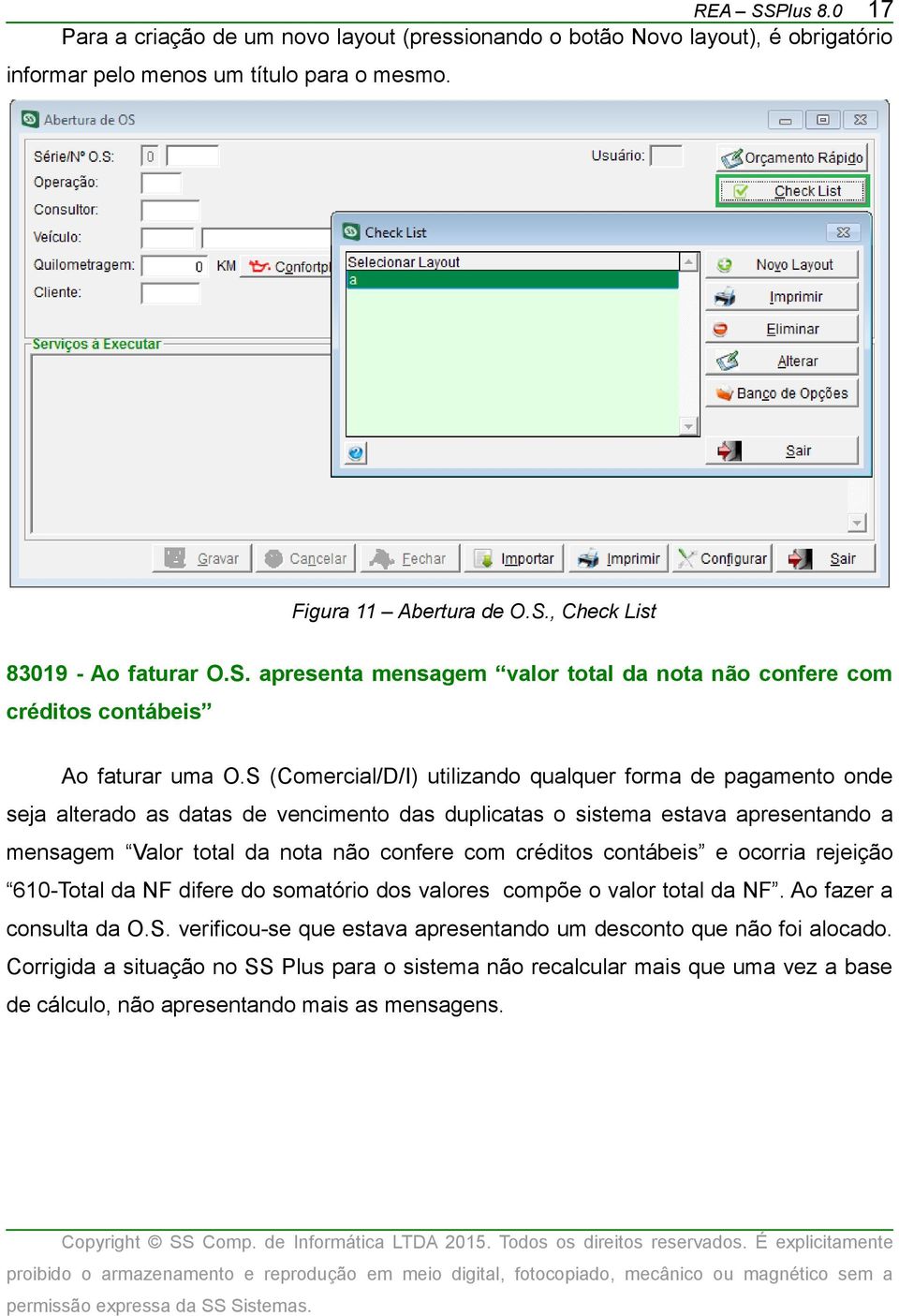 S (Comercial/D/I) utilizando qualquer forma de pagamento onde seja alterado as datas de vencimento das duplicatas o sistema estava apresentando a mensagem Valor total da nota não confere com créditos