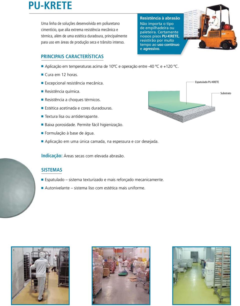 PRINCIPAIS CARACTERÍSTICAS Aplicação em temperaturas acima de 10ºC e operação entre -40 ºC e +120 ºC. Cura em 12 horas. Excepcional resistência mecânica. Espatulado PU-KRETE Resistência química.